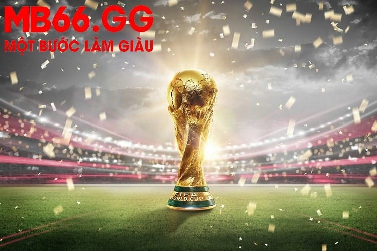 FIFA World Cup - Giải đấu bóng đá lớn nhất hành tinh